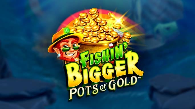Fishin' Bigger Pots of Gold™